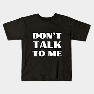 Don't talk to me Kids T-Shirt